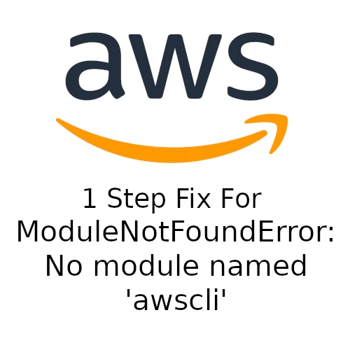 ☑️1 Step Fix: ModuleNotFoundError: No module named 'awscli' cover image