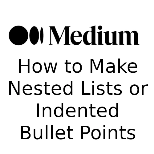How to Make Nested Lists or Indented Bullet Points on Medium cover image